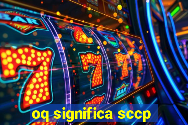 oq significa sccp